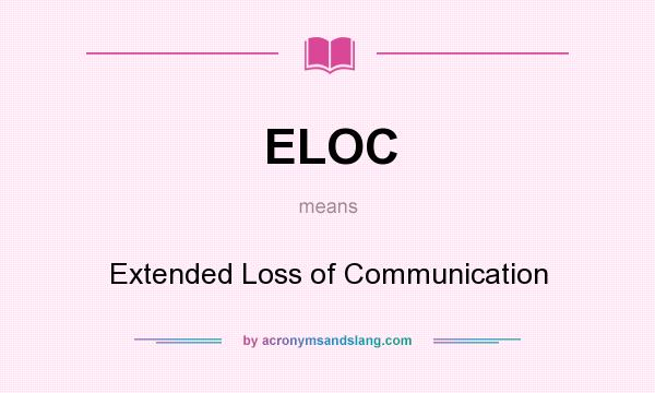 What does ELOC mean? It stands for Extended Loss of Communication