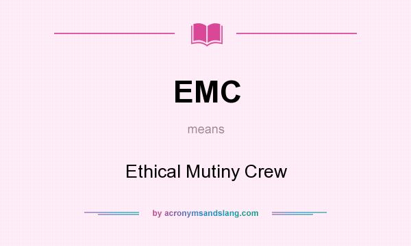 What does EMC mean? It stands for Ethical Mutiny Crew