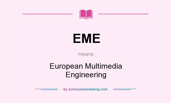 What does EME mean? It stands for European Multimedia Engineering