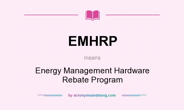 What does EMHRP mean? It stands for Energy Management Hardware Rebate Program