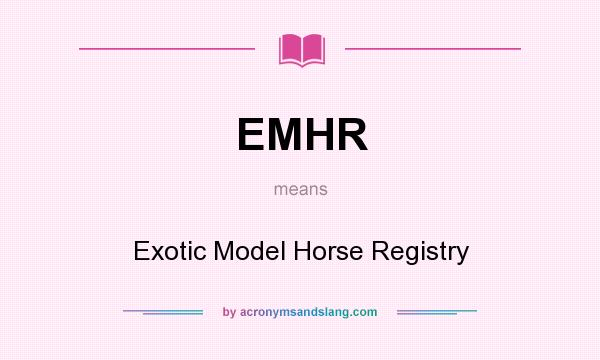 What does EMHR mean? It stands for Exotic Model Horse Registry