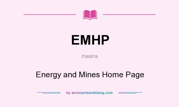 What does EMHP mean? It stands for Energy and Mines Home Page