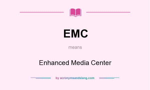 What does EMC mean? It stands for Enhanced Media Center