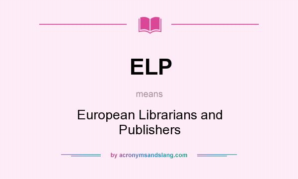 What does ELP mean? It stands for European Librarians and Publishers