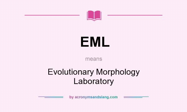 What does EML mean? It stands for Evolutionary Morphology Laboratory
