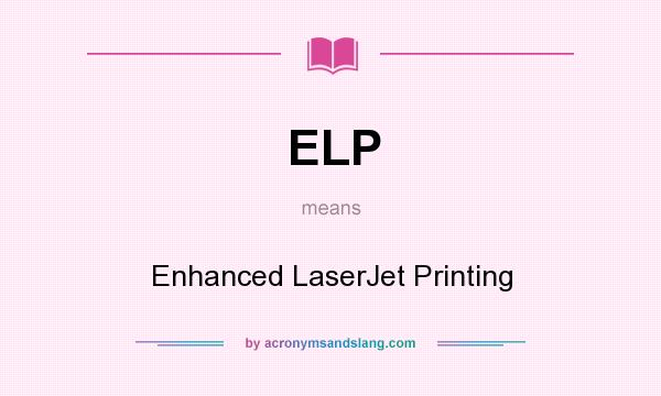 What does ELP mean? It stands for Enhanced LaserJet Printing