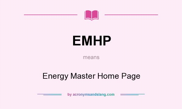 What does EMHP mean? It stands for Energy Master Home Page