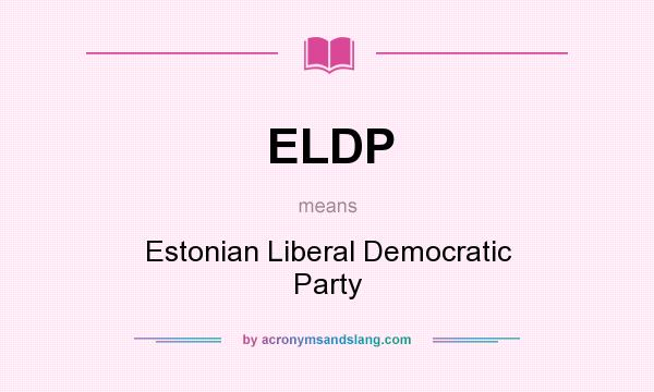 What does ELDP mean? It stands for Estonian Liberal Democratic Party