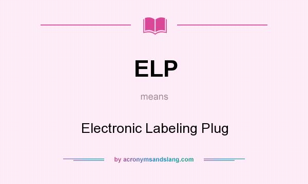 What does ELP mean? It stands for Electronic Labeling Plug