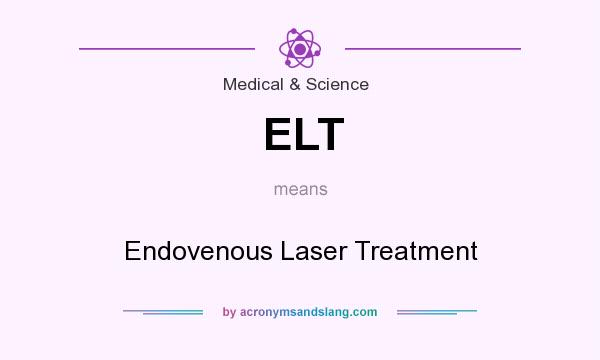 What does ELT mean? It stands for Endovenous Laser Treatment