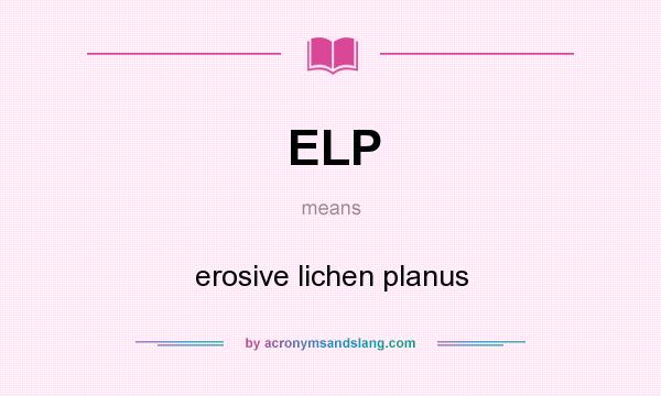 What does ELP mean? It stands for erosive lichen planus