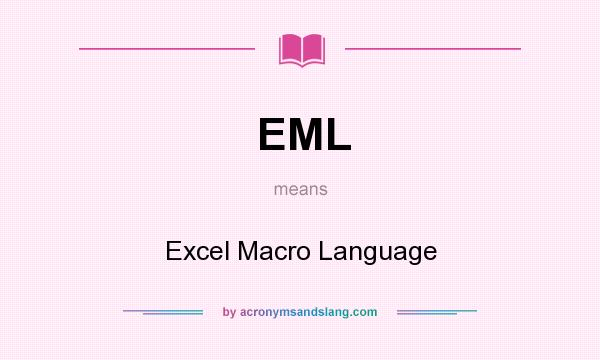 What does EML mean? It stands for Excel Macro Language