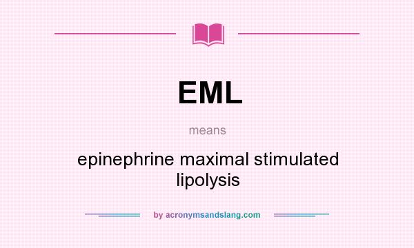 What does EML mean? It stands for epinephrine maximal stimulated lipolysis