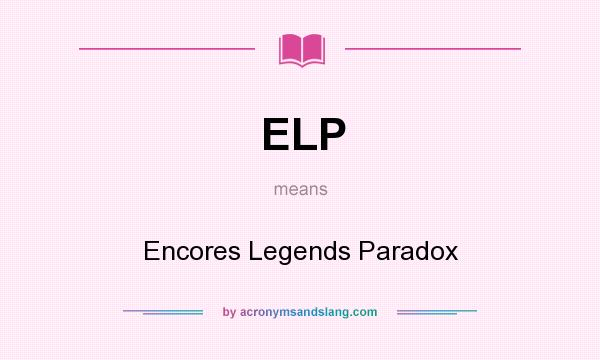 What does ELP mean? It stands for Encores Legends Paradox