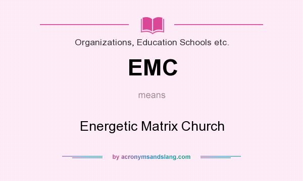 What does EMC mean? It stands for Energetic Matrix Church