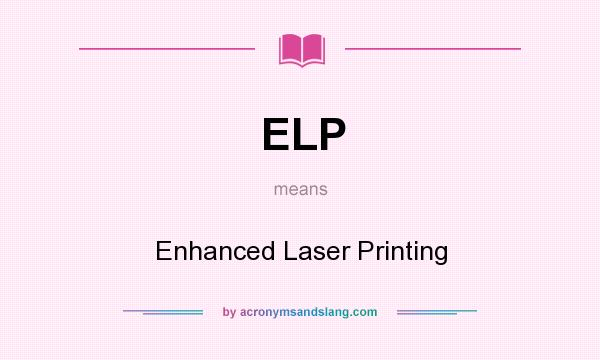 What does ELP mean? It stands for Enhanced Laser Printing