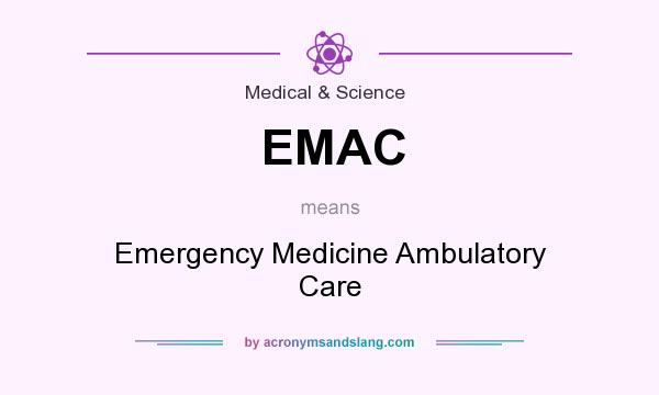 What does EMAC mean? It stands for Emergency Medicine Ambulatory Care