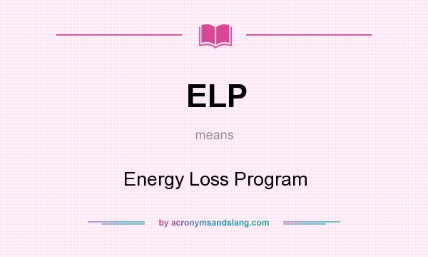 What does ELP mean? It stands for Energy Loss Program