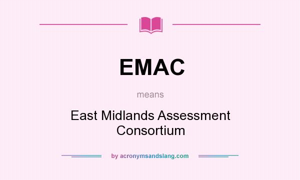 What does EMAC mean? It stands for East Midlands Assessment Consortium