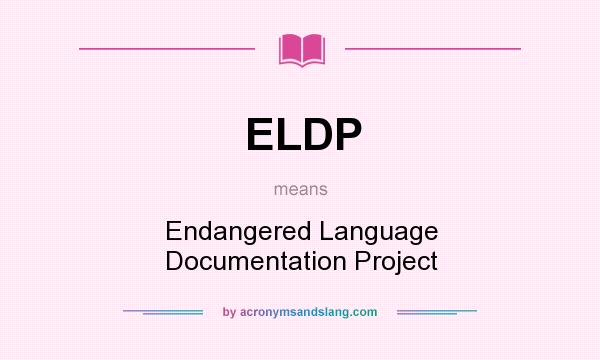 What does ELDP mean? It stands for Endangered Language Documentation Project