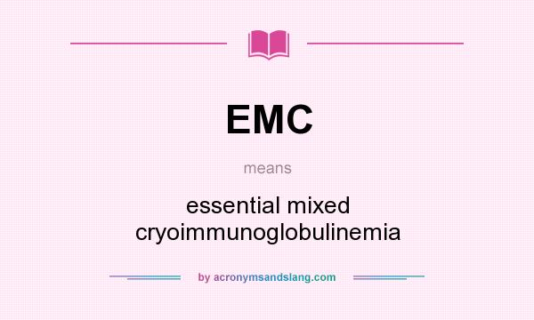 What does EMC mean? It stands for essential mixed cryoimmunoglobulinemia