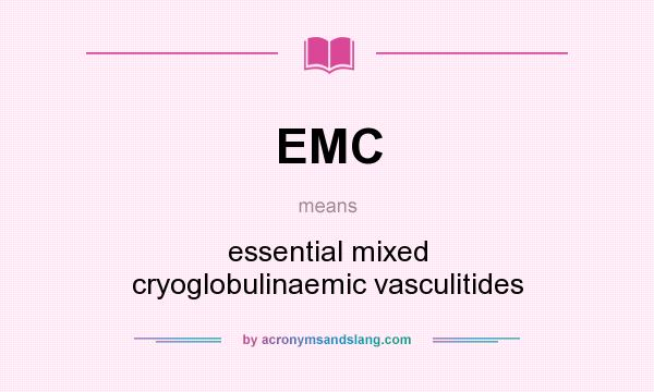 What does EMC mean? It stands for essential mixed cryoglobulinaemic vasculitides