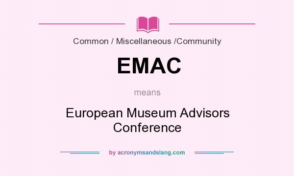 What does EMAC mean? It stands for European Museum Advisors Conference