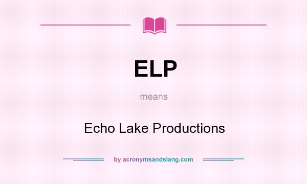 What does ELP mean? It stands for Echo Lake Productions