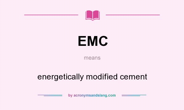 What does EMC mean? It stands for energetically modified cement