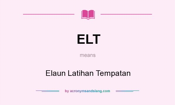What does ELT mean? It stands for Elaun Latihan Tempatan