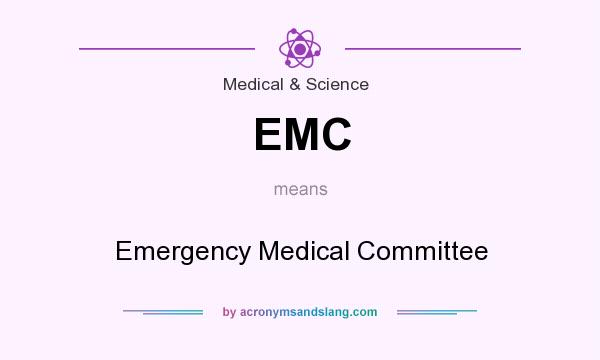 What does EMC mean? It stands for Emergency Medical Committee