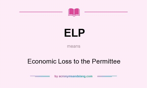 What does ELP mean? It stands for Economic Loss to the Permittee