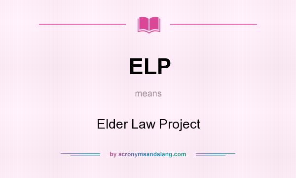 What does ELP mean? It stands for Elder Law Project