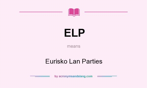 What does ELP mean? It stands for Eurisko Lan Parties