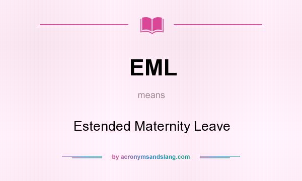 What does EML mean? It stands for Estended Maternity Leave