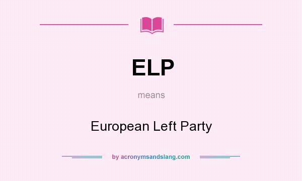 What does ELP mean? It stands for European Left Party