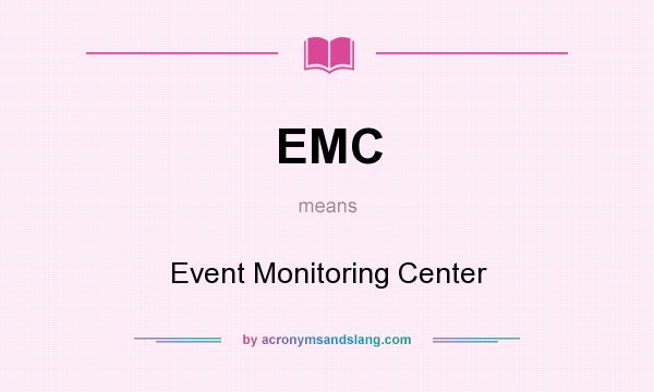 What does EMC mean? It stands for Event Monitoring Center