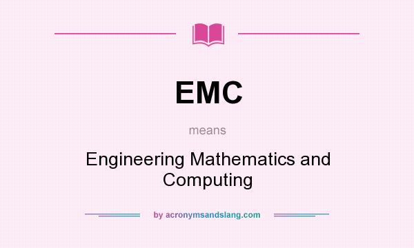 What does EMC mean? It stands for Engineering Mathematics and Computing