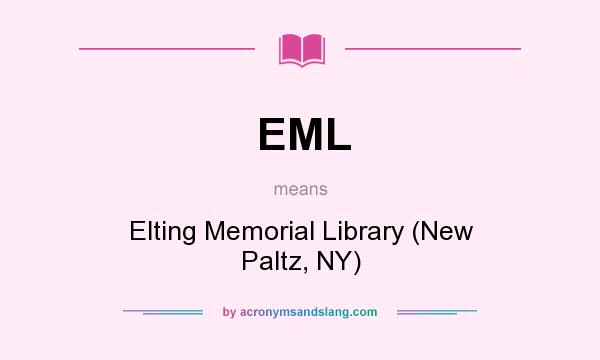 What does EML mean? It stands for Elting Memorial Library (New Paltz, NY)