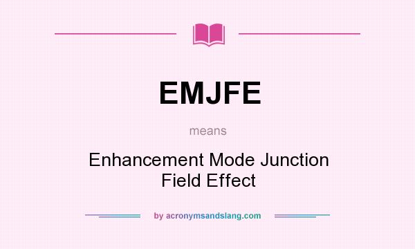 What does EMJFE mean? It stands for Enhancement Mode Junction Field Effect