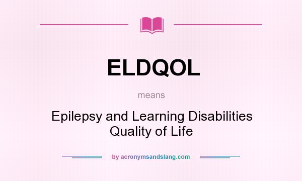 What does ELDQOL mean? It stands for Epilepsy and Learning Disabilities Quality of Life