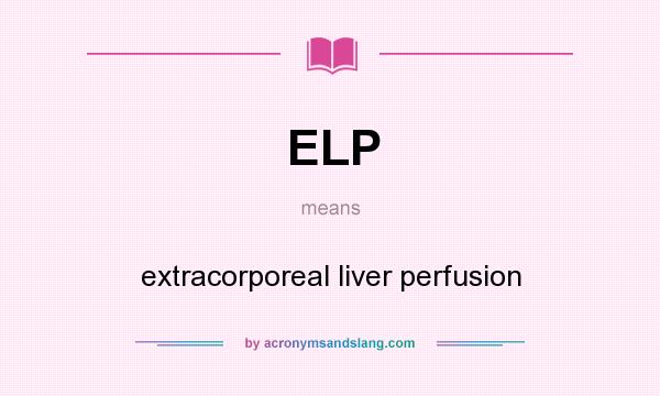What does ELP mean? It stands for extracorporeal liver perfusion