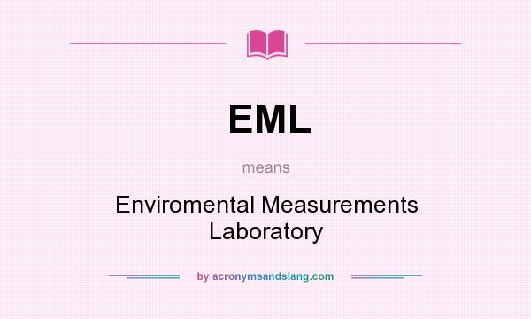 What does EML mean? It stands for Enviromental Measurements Laboratory