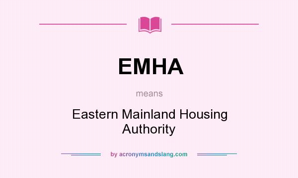 What does EMHA mean? It stands for Eastern Mainland Housing Authority