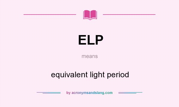 What does ELP mean? It stands for equivalent light period