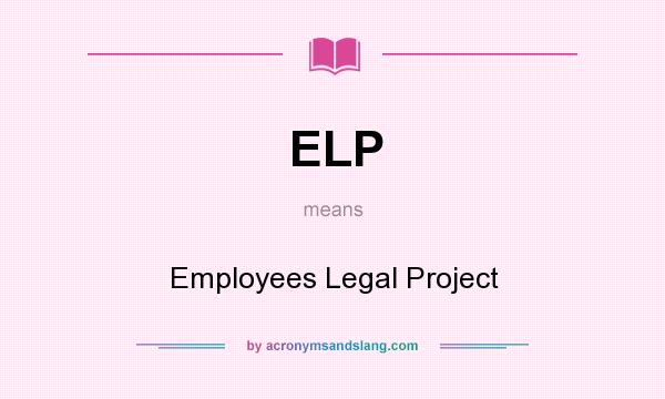 What does ELP mean? It stands for Employees Legal Project