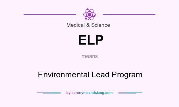 What does ELP mean? It stands for Environmental Lead Program