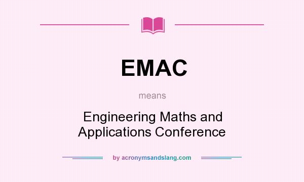 What does EMAC mean? It stands for Engineering Maths and Applications Conference