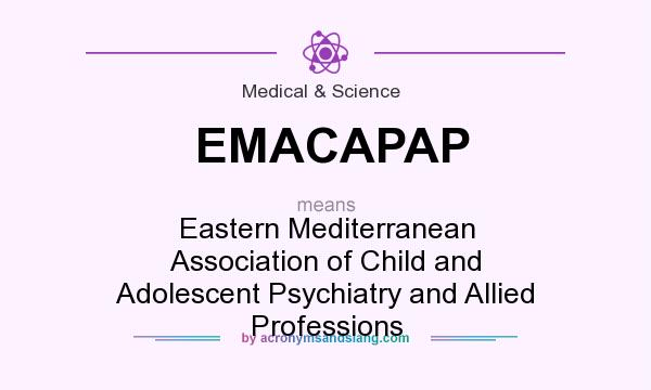 What does EMACAPAP mean? It stands for Eastern Mediterranean Association of Child and Adolescent Psychiatry and Allied Professions