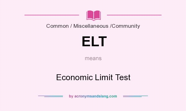 What does ELT mean? It stands for Economic Limit Test